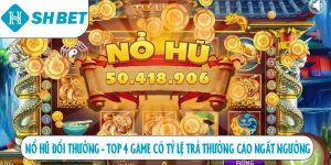 Nổ hũ đổi thưởng top 1 game có tỷ lệ trả thưởng cao ngất ngưởng